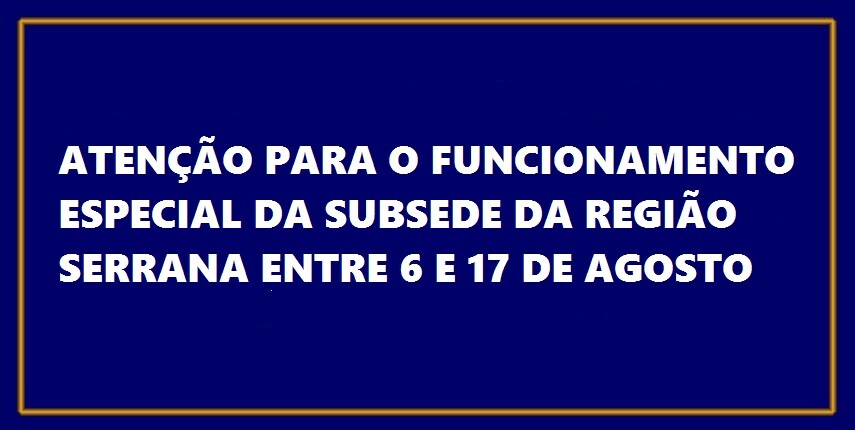 funcionamento-especial-da-subsede-da-regiao-serrana-entre-6-e-17-de-agosto