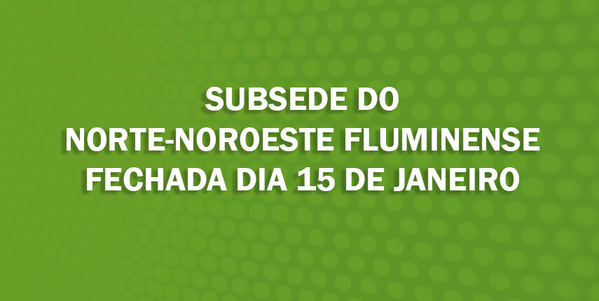 subsede-do-norte-noroeste-fluminense-fechada-no-dia-15-de-janeiro