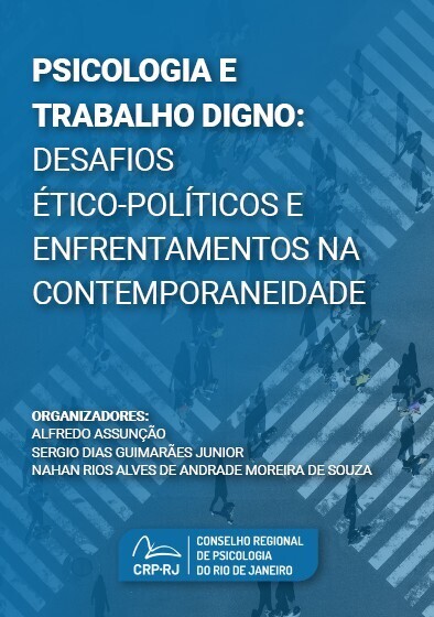 Psicologia e Trabalho Digno desafios ético-políticos e enfrentamentos na contemporaneidade